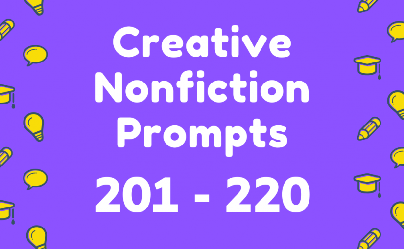 Creative Nonfiction Prompts 201-220