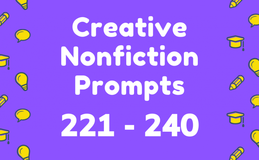 Creative Nonfiction Prompts 221-240