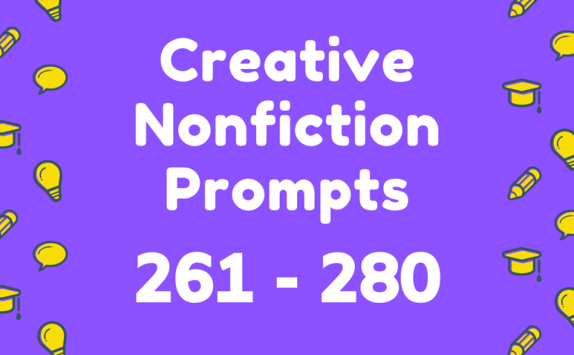 Creative Nonfiction Prompts 261-280