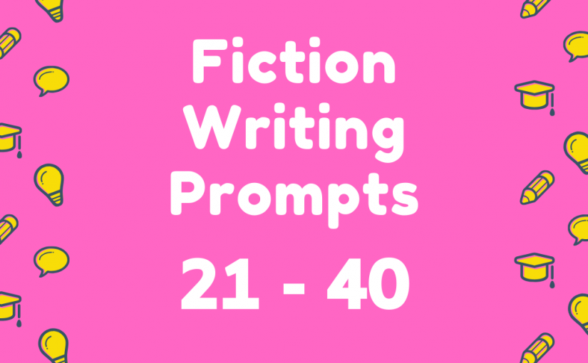 Fiction Writing Prompts 21-40