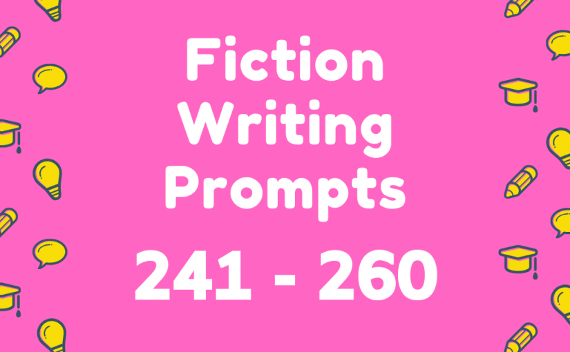 Fiction Writing Prompts 241-260
