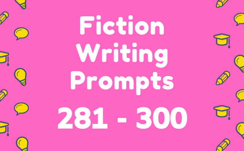 Fiction Writing Prompts 281-300