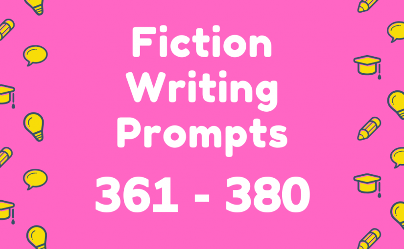 Fiction Writing Prompts 361-380