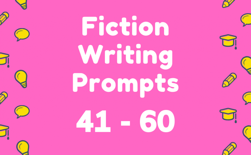 Fiction Writing Prompts 41-60