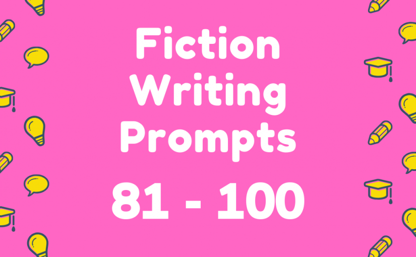Fiction Writing Prompts 81-100