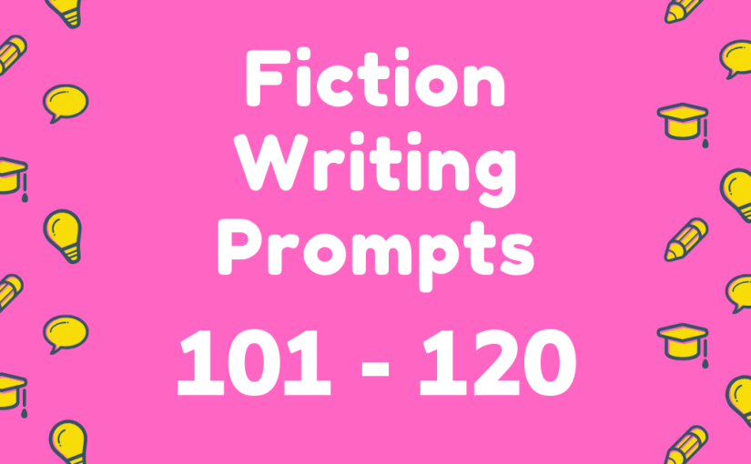 Fiction Writing Prompts 101-120