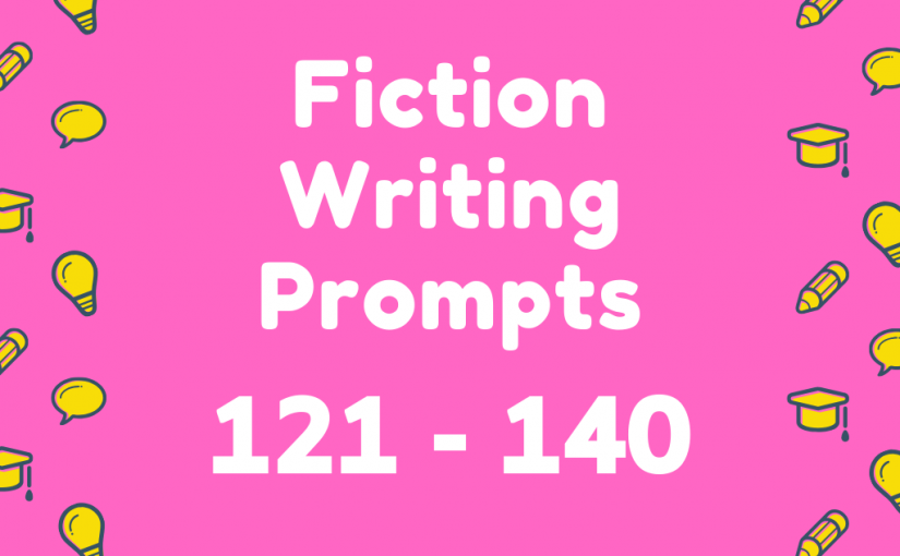 Fiction Writing Prompts 121-140
